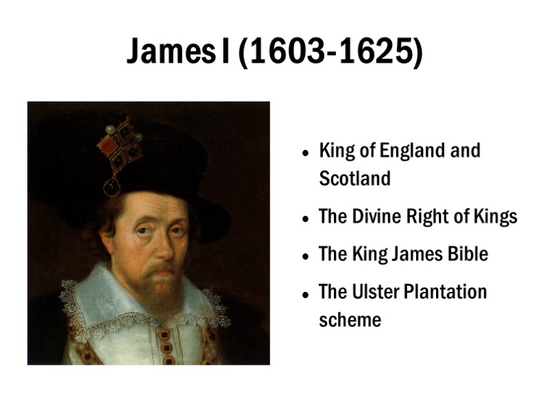 James I (1603-1625) King of England and Scotland The Divine Right of Kings The